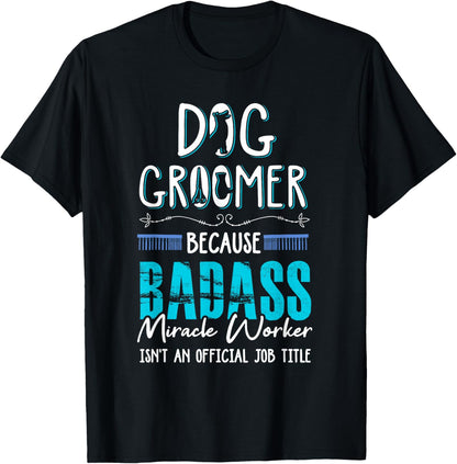 Dog Groomer Funny Dog Grooming Quote Dog Groomer Gift T-Shirt for Men Women
