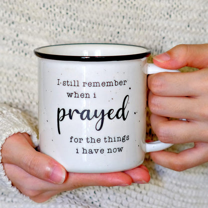 I Remember When I Prayed for the Things That I Have Now 11 Ounces Ceramic Coffee Mug, Inspirational Sayings Farmhouse Christian Mug Gift Ideas Coffee Mugs